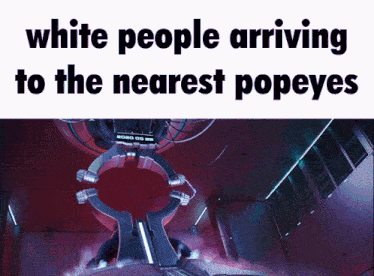 white people arriving to the nearest popeye 's