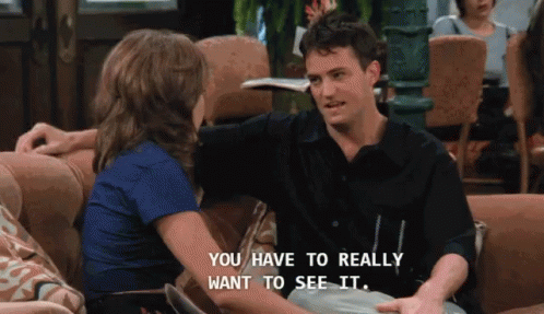 You Have To Really Want See It Chandler Bing GIF - You Have To Really Want See It Chandler Bing Friends GIFs