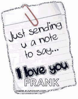 a note that says " just sending u a note to say ... i love you frank "