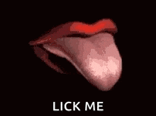 a close up of a woman 's mouth with a tongue sticking out and the words `` lick me '' below it .