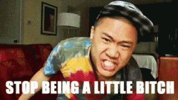 a man making a funny face with the words stop being a little bitch