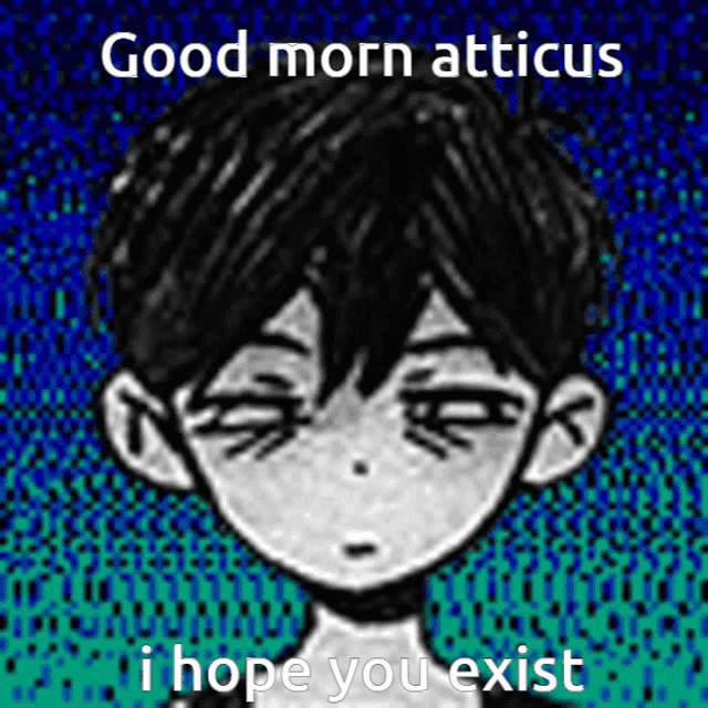 a black and white drawing of a boy with the words good morn atticus i hope you exist .