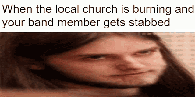 a man with long hair and a beard is making a funny face with the caption when the local church is burning