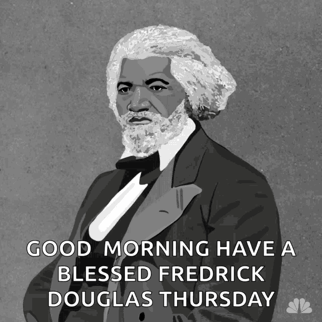 a black and white drawing of a man with the words good morning have a blessed fredrick douglas thursday below it
