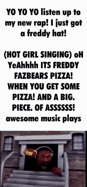 yo yo yo listen up to my new rap ! i just got a freddy hat