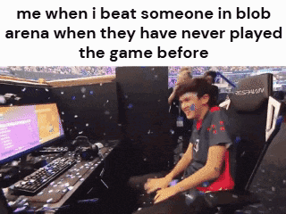 a man is sitting in front of a computer with the words me when i beat someone in blob arena