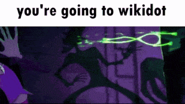 a screenshot of a cartoon with the words `` you 're going to wikidot '' written on it .