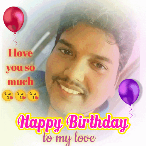 a picture of a man with the words happy birthday to my love