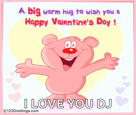 a big warm hug to wish you a happy valentines day ! i love you dj