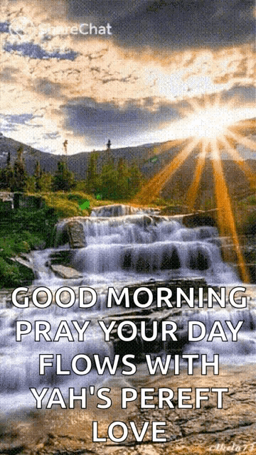 a picture of a waterfall with a message that says good morning pray your day flows with yah 's pereft love
