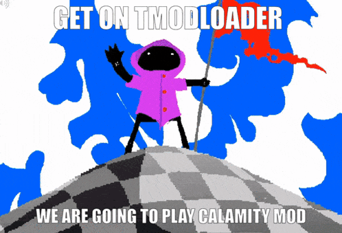 a cartoon character with the words get on tmodloader we are going to play calamity mod at the bottom