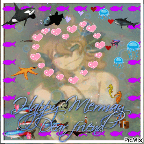 a picture of a mermaid surrounded by fish and hearts with the words happy mermaid dear friend