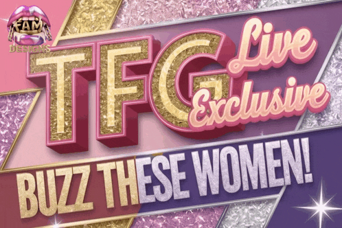 a tfg live exclusive buzz these women sign