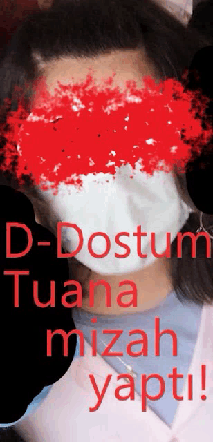 a woman wearing a mask with the words d-dostum tuana mizah yapti