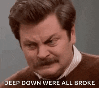a man with a mustache is making a face and saying `` deep down we 're all broke '' .