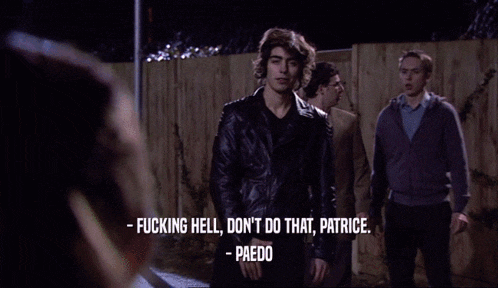 a girl says " fucking hell don 't do that patrice paedo "