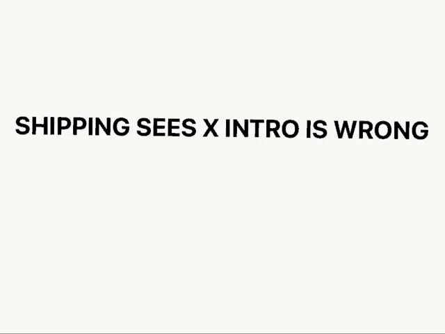 a white background with the words `` shipping sees x intro is wrong '' written on it .