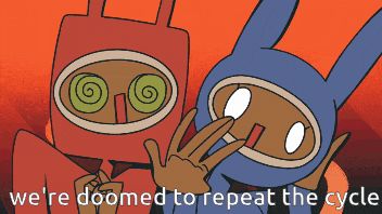 two cartoon characters with the words we 're doomed to repeat the cycle on the bottom