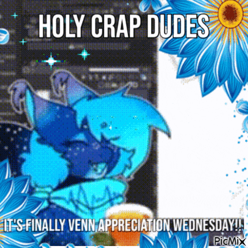 holy crap dudes it 's finally venn appreciation wednesday !!
