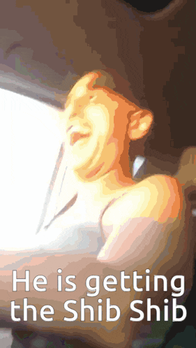 a cartoon of a man with the words he is getting the shib shib