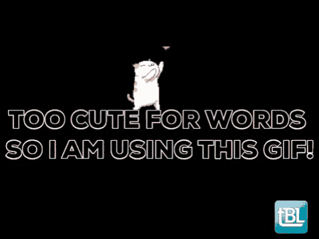 a gif of a cat with the words " too cute for words so i am using this gif "