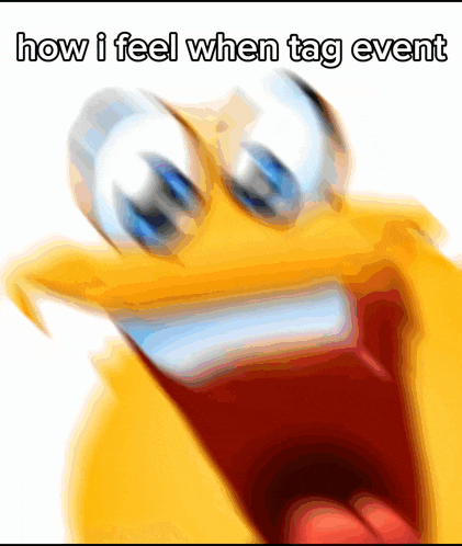 a picture of a cartoon face with the words " how i feel when tag event "