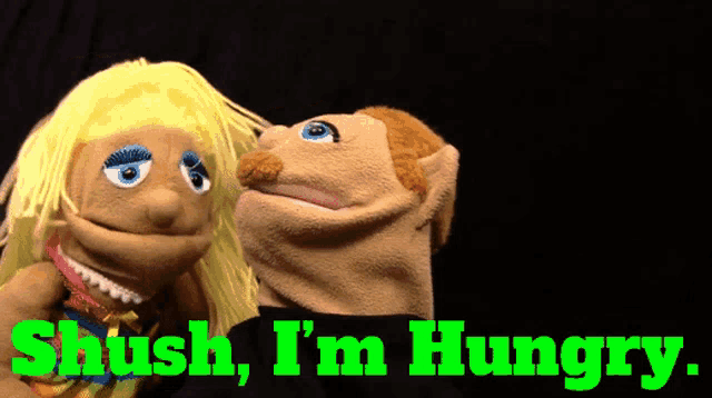 a couple of puppets with the words shush i 'm hungry
