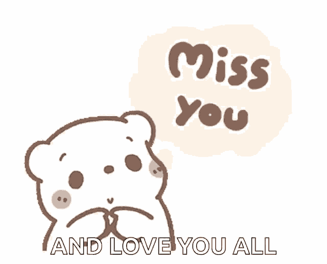 a teddy bear with a speech bubble that says miss you and love you all