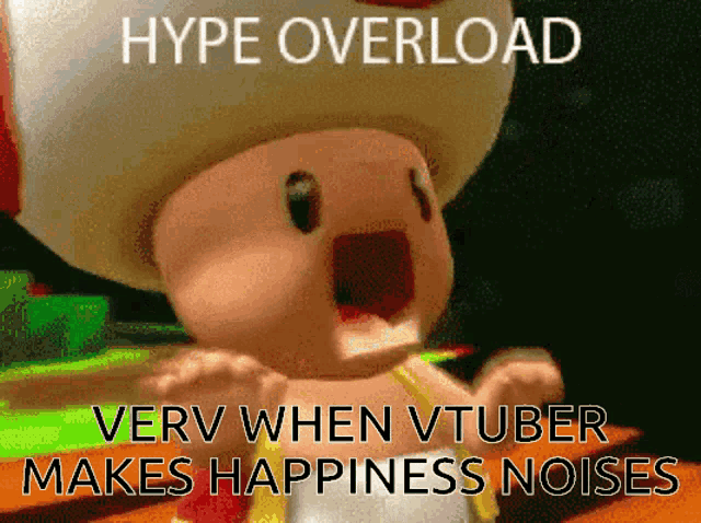 a cartoon toad with the words hype overload very when vtuber makes happiness noises