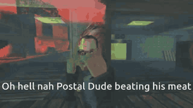 a video game scene with the words oh hell nah postal dude beating his meat on the bottom