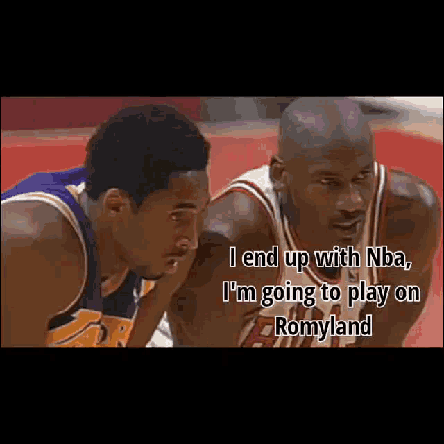 two basketball players are looking at each other and one of them is saying i end up with nba