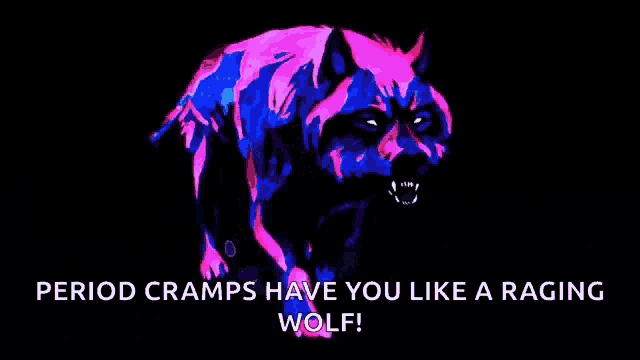 a pink and blue wolf with the words `` period cramps have you like a raging wolf '' written on it .