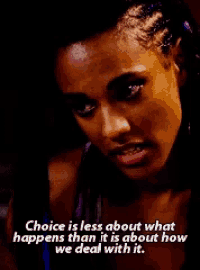 a woman says choice is less about what happens than it is about how we deal with it .