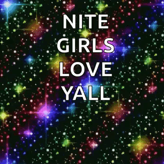 a colorful background with the words nite girls love yall on it