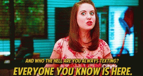 a woman says " and who the hell are you always texting ? everyone you know is here . "
