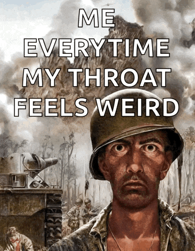 a painting of a soldier with the words me everytime my throat feels weird