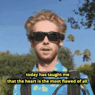 a man wearing sunglasses and a blue shirt says that today has taught him that the heart is the most flawed of all