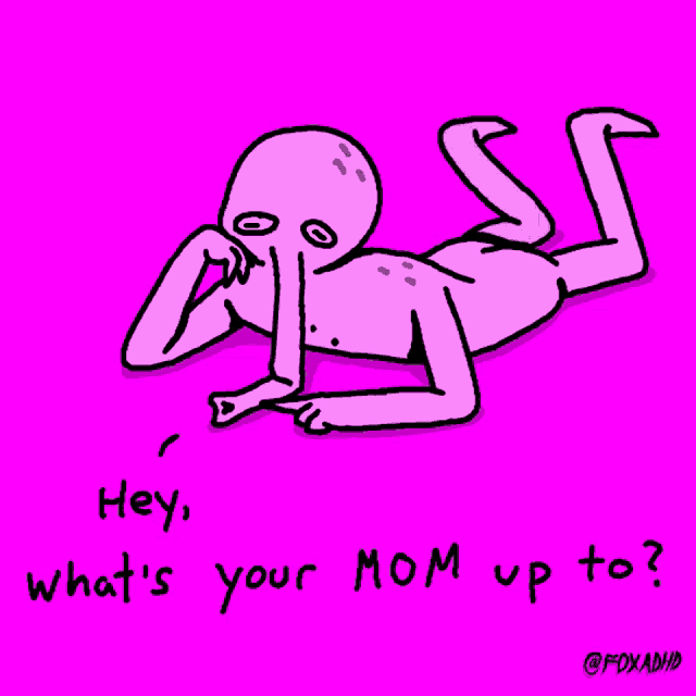 a cartoon of a man laying down with the words " hey what 's your mom up to " below him