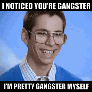 I Noticed Youre Gangster Im Pretty Gangster Myself GIF - I Noticed Youre Gangster Im Pretty Gangster Myself Gangsta GIFs