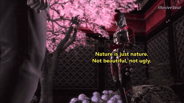 a video game character says that nature is just nature not beautiful not ugly