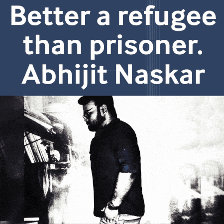 a poster that says better a refugee than prisoner abhijit naskar