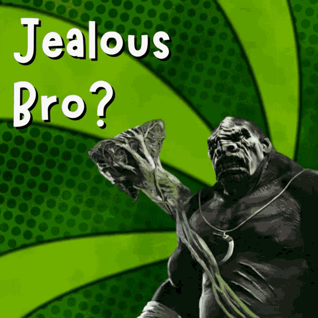 a green background with a monster and the words jealous bro on it