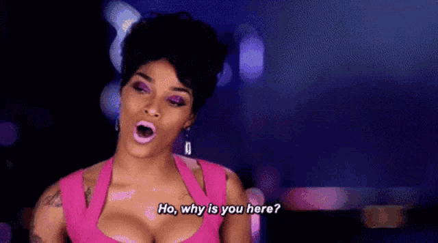 a woman in a pink dress is saying `` ho , why is you here? ''
