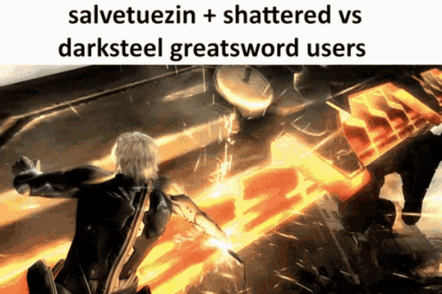 a picture of a video game character with the words salvetuezin + shattered vs darksteel greatsword users