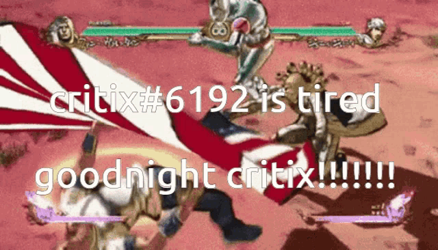 a screenshot of a video game that says critix # 6192 is tired goodnight critix !!!