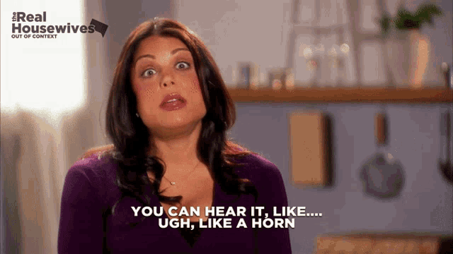 a woman says " you can hear it like ugh like a horn " in front of a real housewives logo