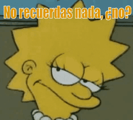 a cartoon of lisa simpson with the words no recuerdas nada eno written above her