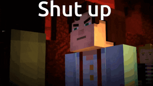 a minecraft character says shut up in front of a dark background