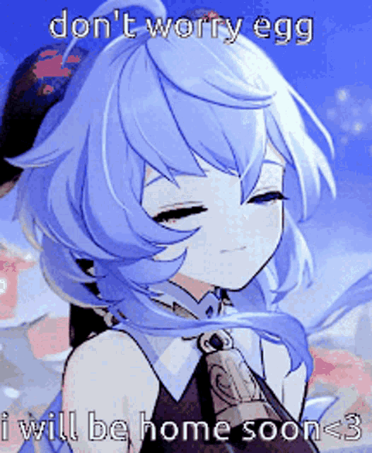 a picture of a girl with blue hair and the words " don t worry egg i will be home soon < 3 "