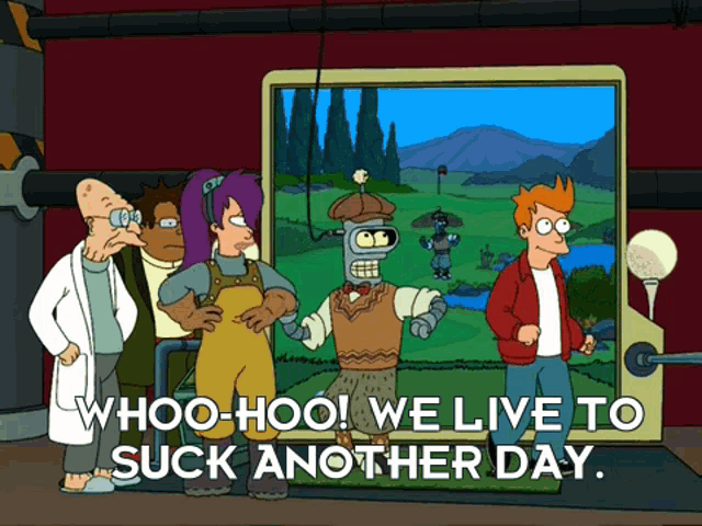 Futurama We Live To Suck Another Day GIF - Futurama We Live To Suck Another Day Suck GIFs